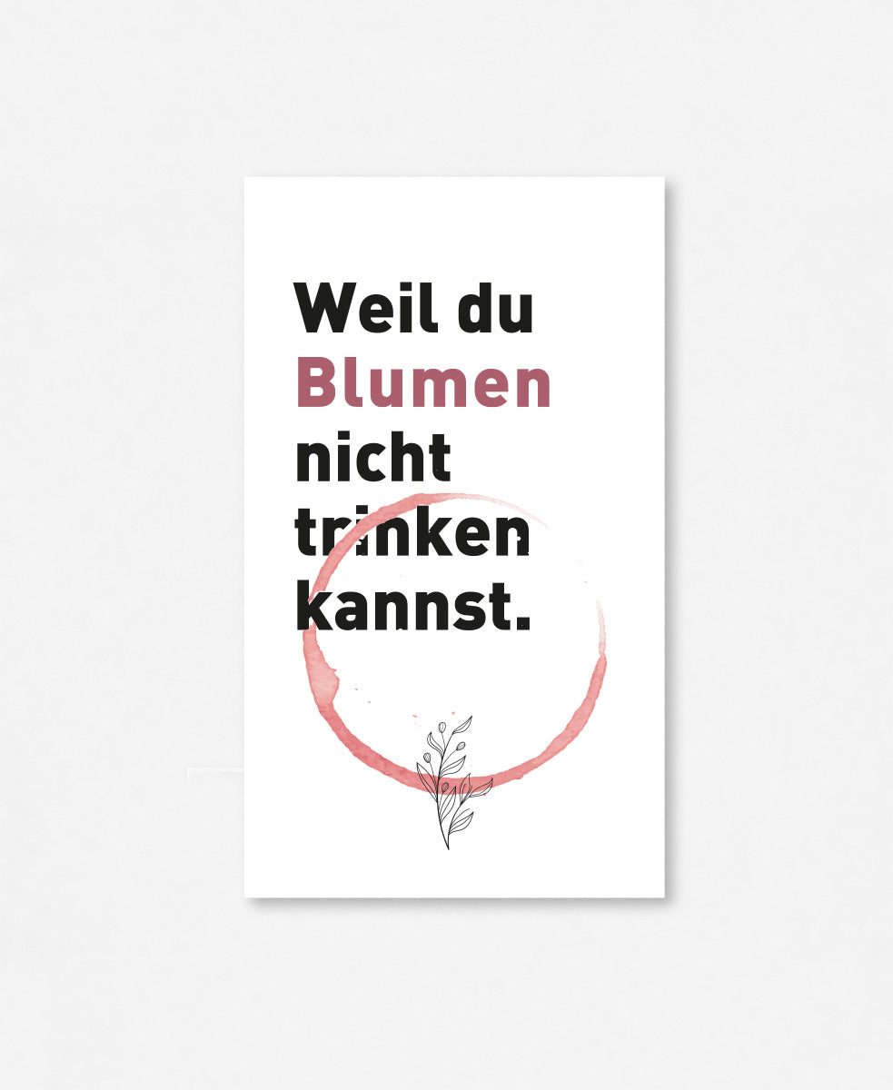 Flaschenetikette «Weil du Blumen nicht trinken kannst»