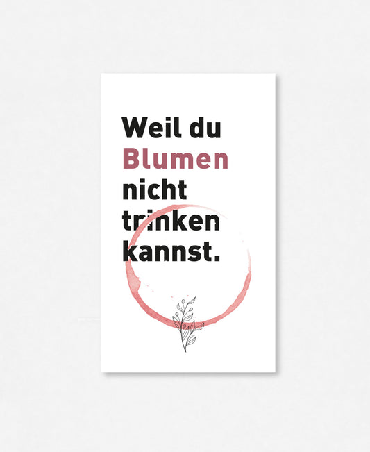 Weinetikette «Weil du Blumen nicht trinken kannst»